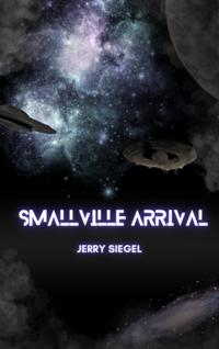 Smallville Arrival by Jerry Siegel